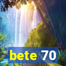 bete 70